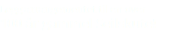 Legg arrangementet til en 100 år gammel seilskute!