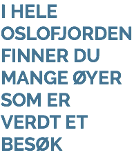 I HELE OSLOFJORDEN FINNER DU MANGE ØYER SOM ER VERDT ET BESØK